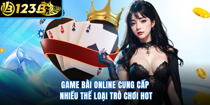 Game bài online cung cấp nhiều thể loại trò chơi hot