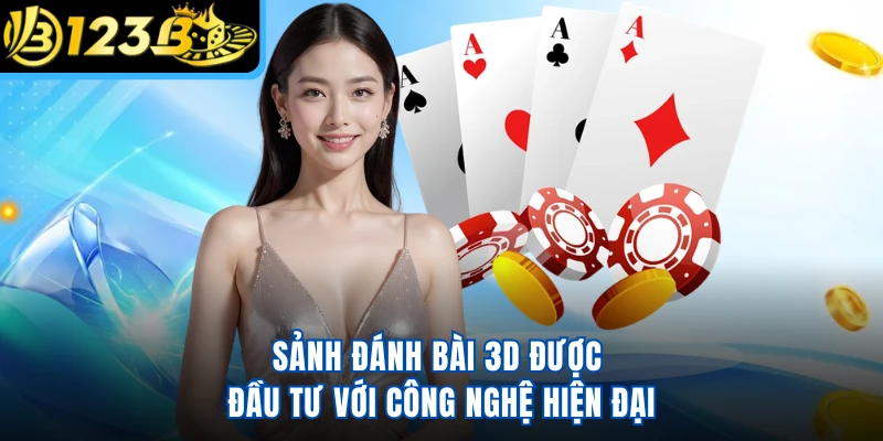 Sảnh đánh bài 3D được đầu tư với công nghệ hiện đại