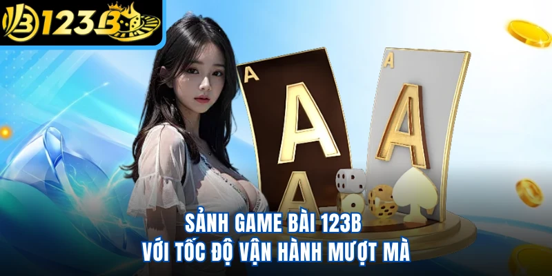 Sảnh game bài 123B với tốc độ vận hành mượt mà